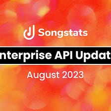 Songstats Enterprise API Update — August 2023