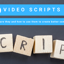 What are video scripts, and how to use them to create better content?