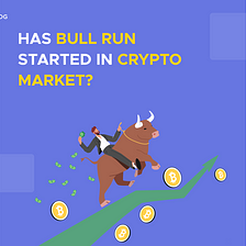 Has The Bull Run Started in Crypto? Let’s Find Out