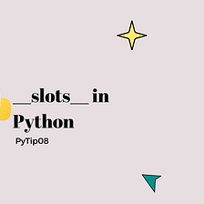 What are __slots__ in Python? — Day7of30 PyTip08