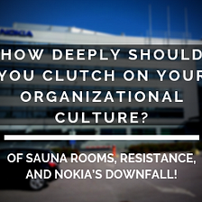 How deeply should you clutch on your organizational culture?