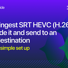 How to ingest SRT HEVC (H.265), transcode it and send to an RTMP destination