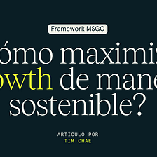 ¿Cómo maximizar growth de manera sostenible?