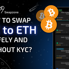 How to Swap BTC to ETH (Bitcoin to Ethereum) Safely and Without KYC?