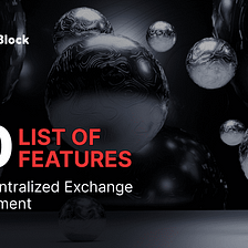 List of 30 Features for Decentralized Exchange Development