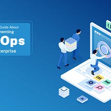 A Detailed Guide About Implementing DevOps For Enterprise
