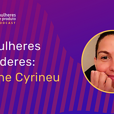 #3 Mulheres líderes: Simone Cyrineu