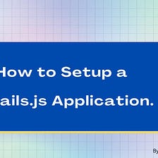 How to Setup a Sails.js Application.