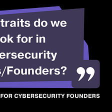What Makes a Good Cybersecurity CEO/Founder?