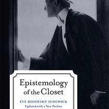 Review: Epistemology of the Closet — Eve Kosofsky Sedgwick