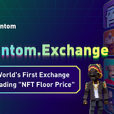Phantom Protocol Launches World’s First Exchange on Trading “NFT Floor Price”