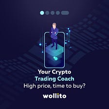 Your Wollito Crypto Trading Coach is here to help you with your trading strategy.