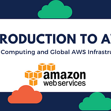 Introduction to AWS: Cloud Computing and Global Infrastructure