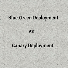 Blue-Green vs Canary Deployment