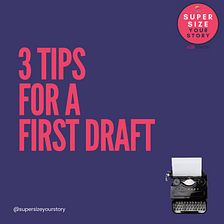 Three tips for a first draft
