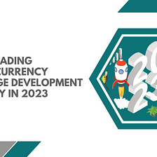 Top 10 Leading Cryptocurrency Exchange Development Company In USA, UK and India For 2023