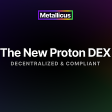 Decentralized & Compliant | The New Proton DEX