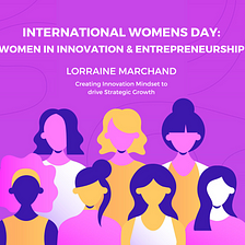 International Women's Day: A Panel on innovation and entrepreneurship - Lorraine Marchand
