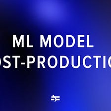 A Guide to Managing ML Models After Deployment