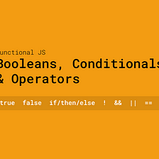 Functional JS with ES6 — Church Booleans, Conditionals, and Operators
