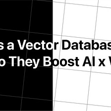 What Is a Vector Database? How Do They Boost AI x Web3?