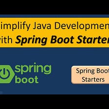 Simplifying Spring Boot Application Development with Starters