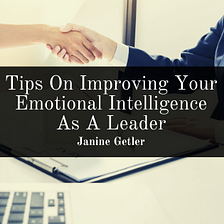 Tips On Improving Your Emotional Intelligence As A Leader
