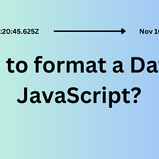 How to Format a Date in JavaScript?