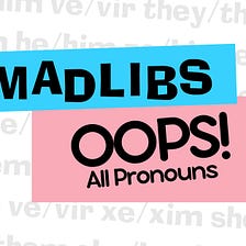 Mad Libs ‘Oops! All Pronouns’ Edition Sparks Outrage Among Conservatives