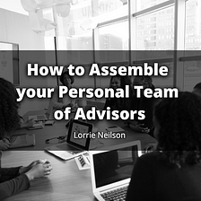How to Assemble your Personal Team of Advisors