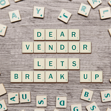 Dear vendor, let’s break up