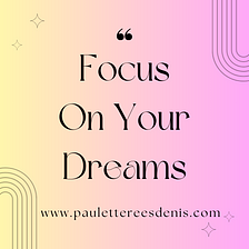 Focus on Your Dreams!