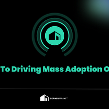 The Key to Driving Mass Adoption of Crypto