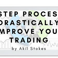 A 4 Step Process To Drastically Improve Your Trading