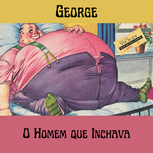 George, o Homem que Inchava