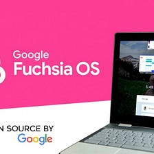What is Google’s Fuschia OS?