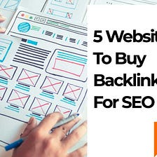 5 Tried & Tested Websites To Buy Backlinks For SEO