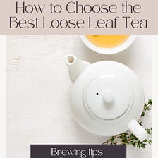 How to Choose the Best Loose Leaf Tea