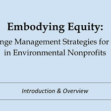 Embodying Equity: Change Management Strategies for DEI Work in Environmental Nonprofits