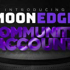 Introducing MoonEdge’s Community Account