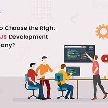 Things To Consider When Choosing A ReactJS Development Company