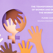 The Transformative Power of Women and Diversity in the Workplace — Fumbi Chima