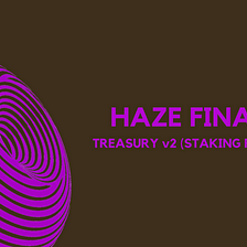 Haze Finance Treasury v2 (Staking v2) Is Now LIVE