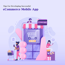 eTips For Developing Successful eCommerce Mobile App
