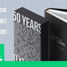 The “50 Years of Text Games” Book is a Go!!