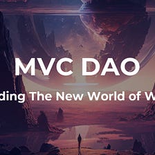MVC DAO: Building The New World of Web3
