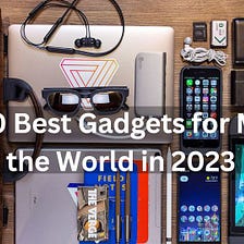 Top 10 Electronics Gadgets in 2023, by Asif Ali