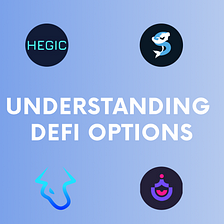 Understanding Defi Options (Opyn, Hegic, SIREN, Ribbon Finance, and more)