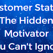 Customer Status: The Hidden Motivator You Can’t Ignore