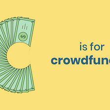 C is For Crowdfunding